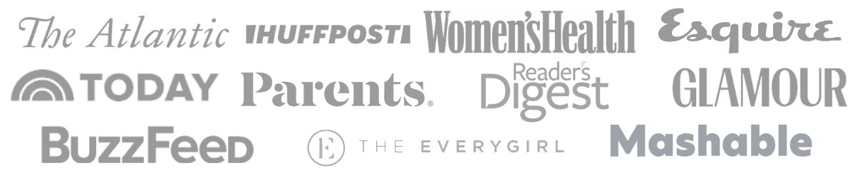 The Atlantic, HuffPost, Women's Health, Esquire, Today, Parents, Reader's Digest, Glamour, BuzzFeed, The Everygirl, Mashable.