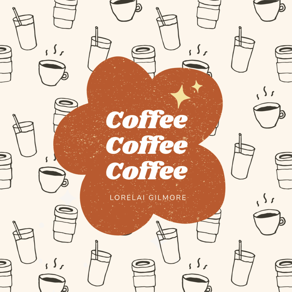 coffee coffee coffee lorelai gilmore quote.