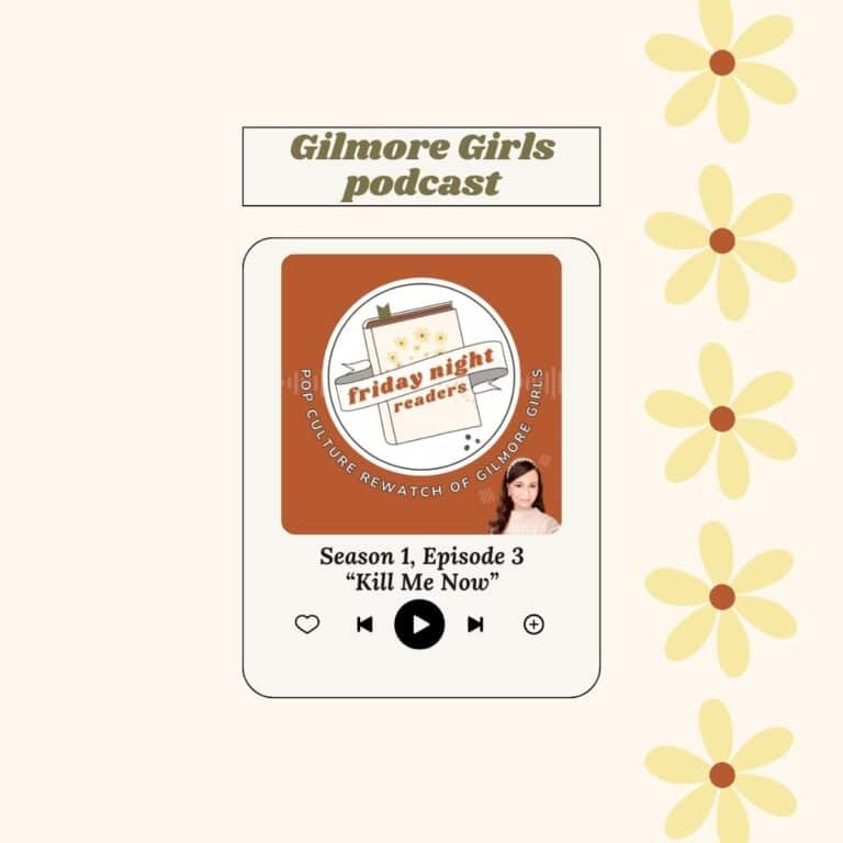 GILMORE GIRLS PODCAST: season one, episode 3 "kill me now."
