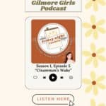 Gilmore Girls podcast season 1 episode 5 Cinnamon's wake.
