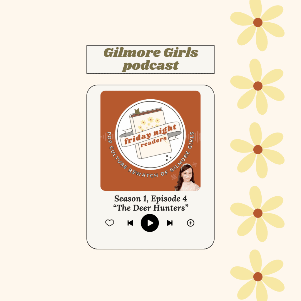Gilmore Girls podcast season 1 episode 4 the deer hunters.