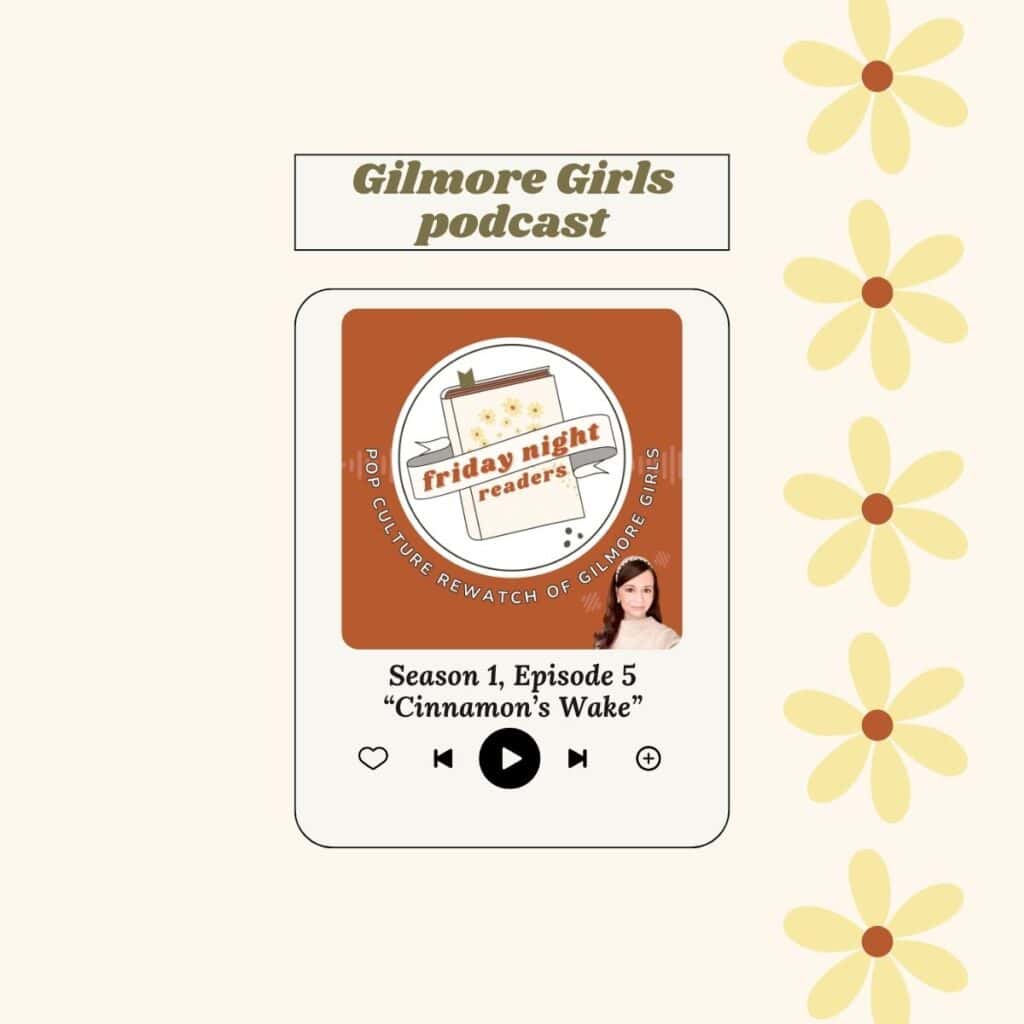 Gilmore Girls podcast season 1 episode 5 Cinnamon's wake.