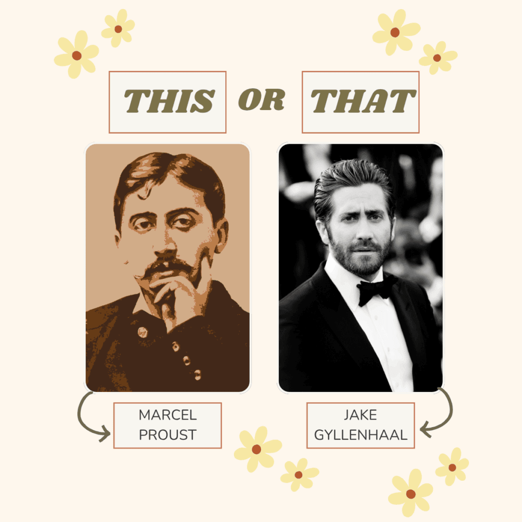This or that: Marcel proust or Jake Gyllenhaal.