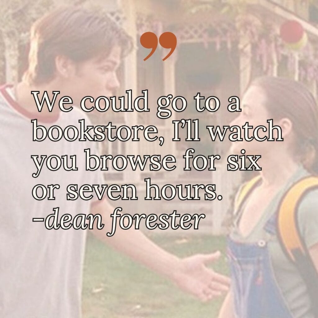 We could go to a bookstore, I’ll watch you browse for six or seven hours.